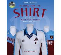 Playing for the Shirt: One Hundred West Ham United Match-Worn Shirts