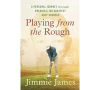 Playing from the Rough: A Personal Journey through America's 100 Greatest Golf Courses