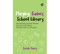 Playing Games in the School Library: Developing Game-Based Lessons and Using Gamification Concepts