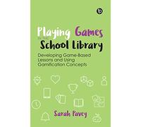 Playing Games in the School Library: Developing Game-Based Lessons and Using Gamification Concepts