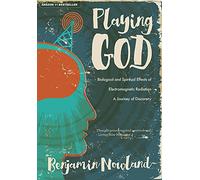 Playing God: Biological and Spiritual Effects of Electromagnetic Radiation