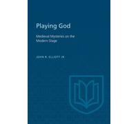 Playing God : Medieval Mysteries on the Modern Stage