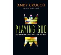 Playing God - Redeeming the Gift of Power