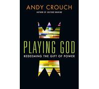 Playing God - Redeeming the Gift of Power