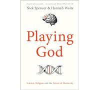 Playing God : Science, Religion and the Future of Humanity