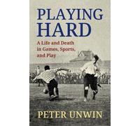 Playing Hard : A Life and Death in Games, Sports, and Play