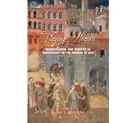 Playing Heaven: Rediscovering Our Purpose as Participants in the Mission of God
