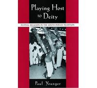Playing Host to Deity: Festival Religion in the South Indian Tradition by Paul Y