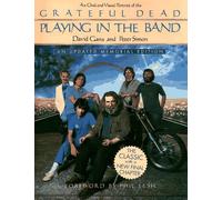 Playing in the Band: An Oral and Visual Portrait of the Grateful Dead