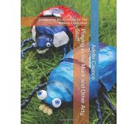 Playing in the Muck and Other Arty Stuff: Imaginative Art Activities for The Walking Curriculum