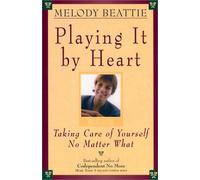 Playing It by Heart: Taking Care of Yourself No Matter What by Melody Beattie (2003-01-06)