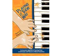 Playing It Their Way: An Innovative Approach to Teaching Piano to Individuals with Physical or Mental Disabilities