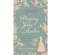 Playing Jane Austen : Parlour Plays for Drawing-Room Performance