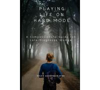 Playing Life on Hard Mode: A Compassionate Guide for Late-Diagnosed Women