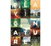 Playing Nature: Ecology in Video Games: 58 (Electronic Mediations)