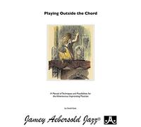 Playing Outside the Chord: A Manual of Techniques and Possibilities for the Adventurous Improvising Musician