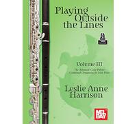 Playing Outside the Lines, Volume III. Flute Solo. Includes Audio Online: The Advanced Color Palette: Combined Ornaments for Irish Flute