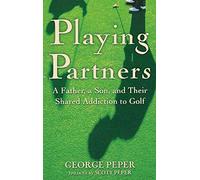 Playing Partners: A Father and Son and Their Shared Passion for Golf