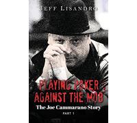 Playing Poker Against The Mob: The Joe Cammarano Story: Volume 1