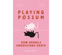 Playing Possum : How Animals Understand Death
