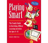 Playing Smart: The Family Guide to Enriching, Offbeat Learning Activities for Ages 4-14