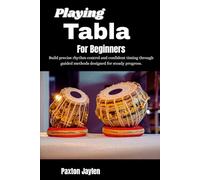 Playing Tabla For Beginners: Build precise rhythm control and confident timing through guided methods designed for steady progress.