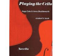 Playing the Cello (Student's Book): Written by Hugo Cole, 2000 Edition, (Student) Publisher: Novello & Co Ltd [Paperback]