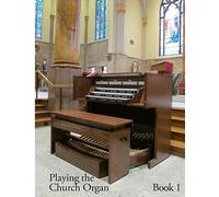 Playing the Church Organ - Book 1: Volume 1 (Rodgers Organ • Guides to Playing)