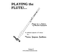 Playing the Flute!...Basics for a Lifetime of Musical Enjoyment Volume 5