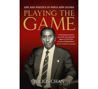 Playing the Game: Life and Politics in Papua New Guinea