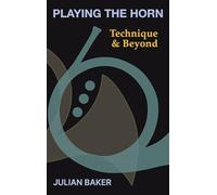 Playing The Horn: Technique and Beyond