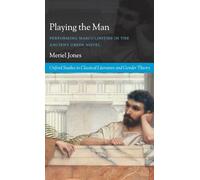 Playing the Man: Performing Masculinities in the Ancient Greek Novel (Oxford Studies in Classical Literature and Gender Theory)