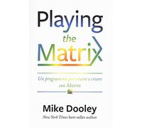 Playing the Matrix. Un programma per vivere e creare con Matrix