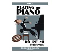 Playing the Piano, Do Re Mi: For Beginners: Volume 1
