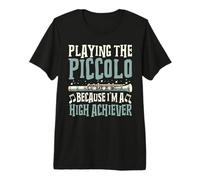 Playing The Piccolo Because I’m a High Achiever Piccolo Premium T-Shirt