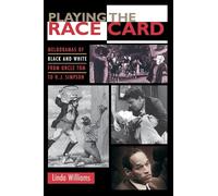 Playing the Race Card: Melodramas of Black and White from Uncle Tom to O. J. Simpson