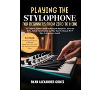 PLAYING THE STYLOPHONE FOR BEGINERS; FROM ZERO TOHERO: The Complete Beginner’s Guide to Playing the Stylophone; Master the Basics, Unlock Your ... Song in Just 7 Days No Experience Needed!