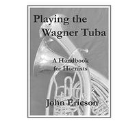 Playing the Wagner Tuba: A Handbook for Hornists
