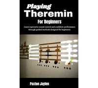 Playing Theremin For Beginners: Learn expressive sound control and confident performance through guided methods designed for beginners.