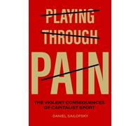 Playing Through Pain : The Violent Consequences of Capitalist Sport