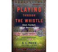 Playing Through the Whistle: Steel, Football, and an American Town