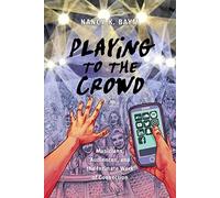 Playing to the Crowd: Musicians, Audiences, and the Intimate Work of Connection: 14 (Postmillennial Pop)