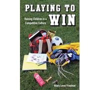Playing to Win: Raising Children in a Competitive Culture