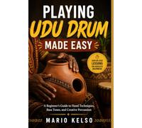 PLAYING UDU DRUM MADE EASY: A Beginner's Guide to Hand Techniques, Bass Tones, and Creative Percussion