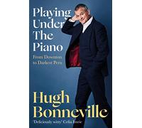 Playing Under the Piano: 'Comedy gold' Sunday Times: From Downton to Darkest Peru