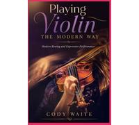 Playing Violin the Modern Way: Modern Bowing and Expressive Performance
