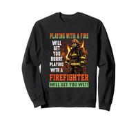 Playing With A Firefighter Will Get You Wet Fireman Sweatshirt