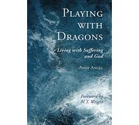Playing with Dragons: Living with Suffering and God