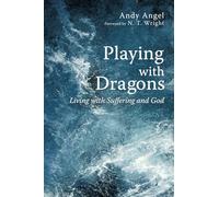 Playing with Dragons: Living with Suffering and God