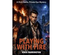 Playing with Fire: A Dark M/M Detective Thriller About Murder, Lost Photographs, Hidden Truths, and the Cost of Remembering (A Dick Castle, Private Eye Mystery)